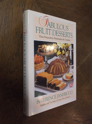 Item #25783 Fabulous Fruit Desserts: Their Preparation, Presentation & Creation. Terence Janericco