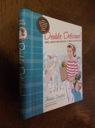 Item #25785 Double Delicious!: Good, Simple Food for Busy, Complicated Lives. Jessica Seinfeld