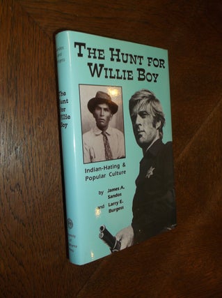 Item #25823 The Hunt for Willie Boy: Indian Hating & Popular Culture. James A. Sandos, Larry E....