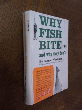 Item #25878 Why Fish Bite and Why They Don't. James Westman