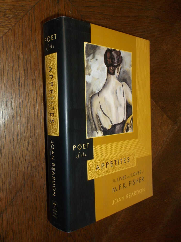 Item #25935 Poet of the Appetites: The Lives and Loves of M.F.K. Fisher. Joan Reardon.