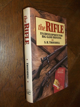 Item #25941 The Rifle: Its Development for Big-Game Hunting. S. R. Truesdell