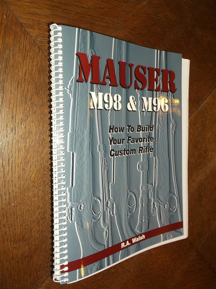 Item #25963 Mauser M98 & M96: How to Build Your Favorite Custom Rifle. Ronald A. Walsh.