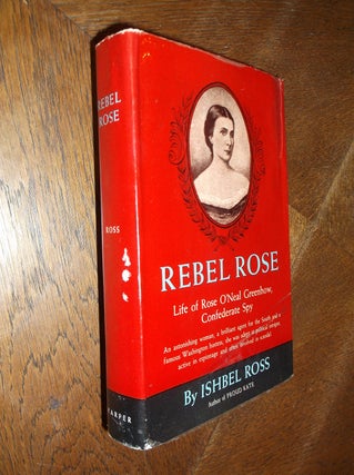 Item #26000 Rebel Rose: Life of Rose O'Neal Greenhow, Confederate Spy. Ishbel Ross