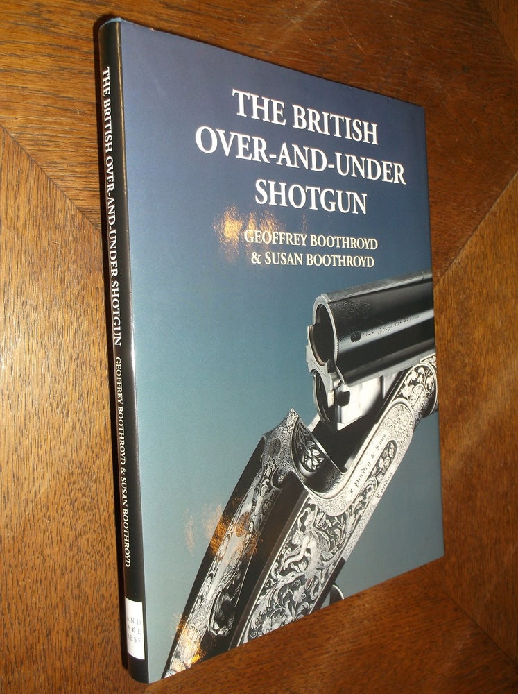 Item #26012 The British Over-And-Under Shotgun. Geoffrey Boothroyd, Susan Boothroyd.