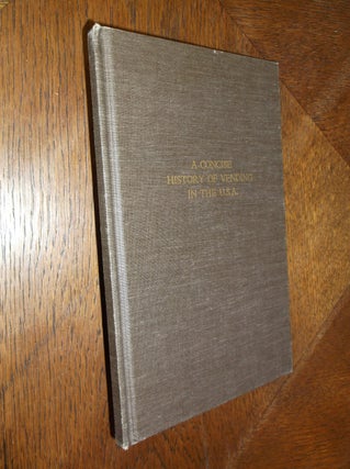 Item #26046 A Concise History of Vending in the U.S.A. G. R. Schreiber