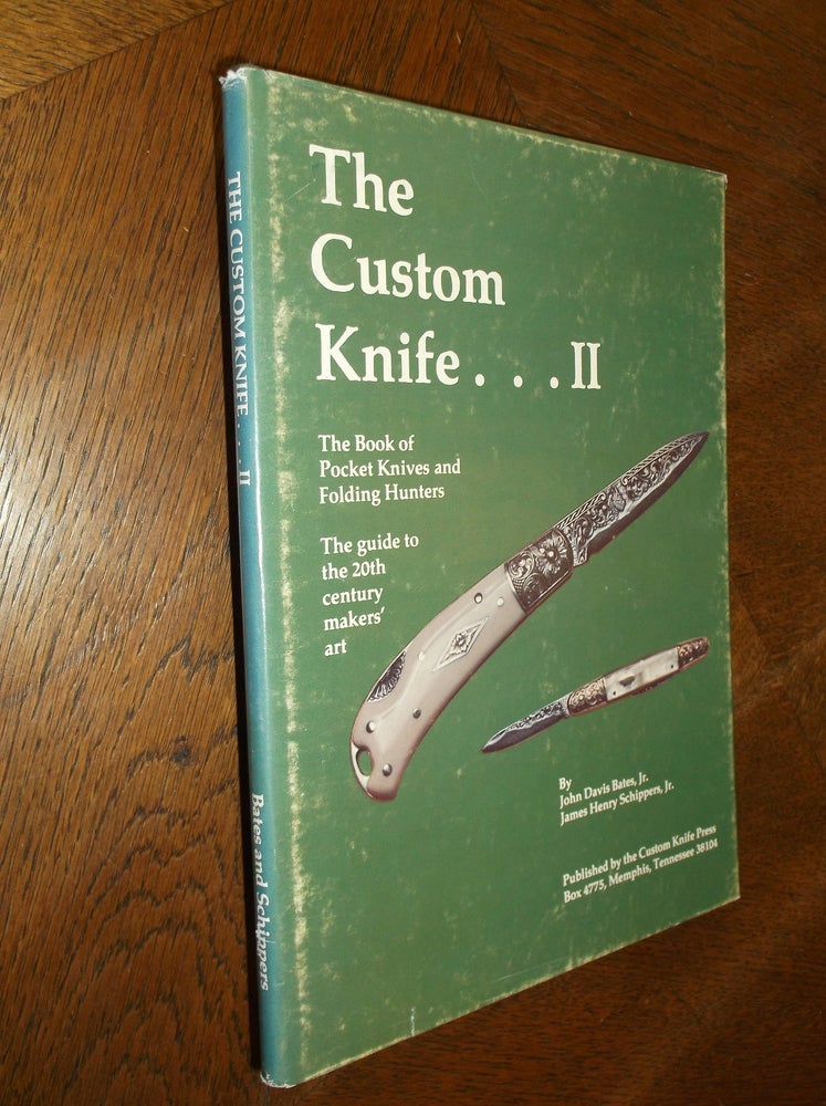 Item #26067 The Custom Knife...II: The Book of Pocket Knives and Folding Hunters (The Guide to the 20th Century Makers' Art). John Davis Bates Jr, James Henry Schippers Jr.
