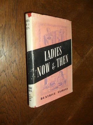 Item #26099 Ladies Now and Then. Beatrice Fairfax, Marie Manning