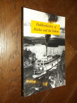 Item #26205 Paddlewheelers of Alaska and the Yukon (100th Anniversary Collection). Graham Wilson