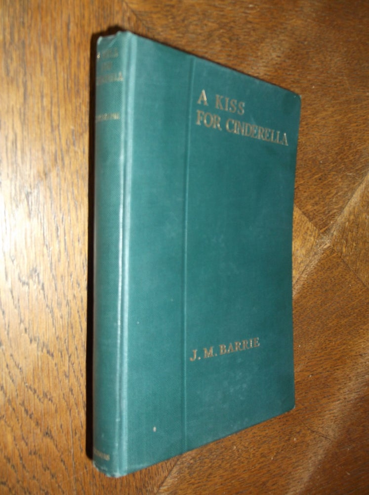 Item #26247 A Kiss For Cinderella: A Comedy (Uniform Edition of the Plays of J. M. Barrie). J. M. Barrie.