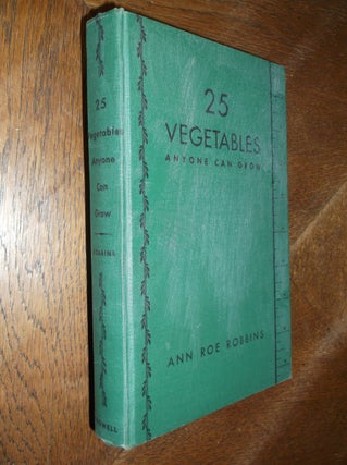 Item #26263 25 Vegetables Anyone Can Grow. Ann Roe Robbins