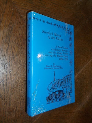 Item #26300 Swedish Mecca of the Plains: A Novel About Lindsborg, Kansas, and the Smoky Valley...