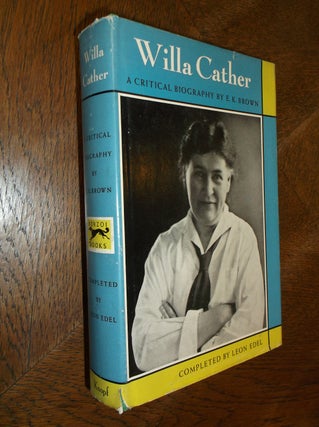 Item #26367 Willa Cather: A Critical Biography. E. K. Brown