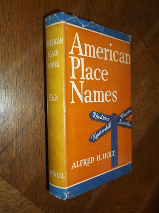 Item #26374 American Place Names. Alfred H. Holt