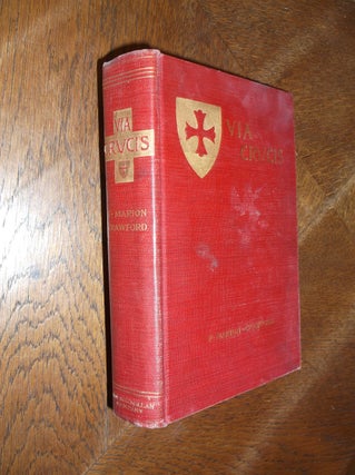 Item #26382 Via Crucis: A Romance of the Second Crusade. Francis Marion Crawford