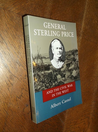 Item #26393 General Sterling Price and the Civil War in the West. Albert Castel