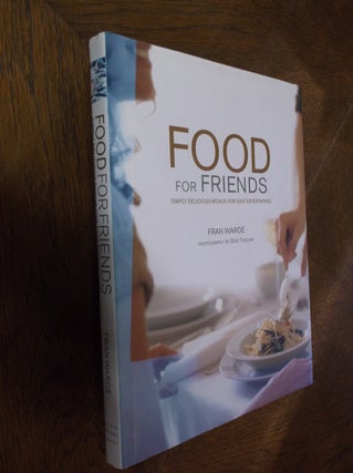 Item #26425 Food for Friends: Simply Delicious Menus for Easy Entertaining. Fran Warde