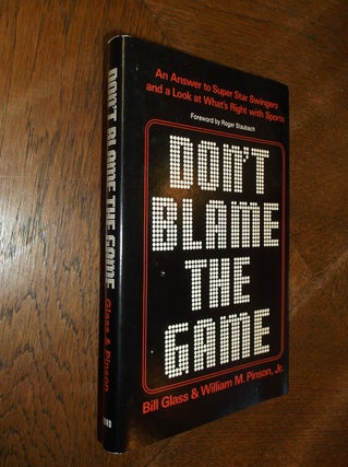 Item #26556 Don't Blame the Game. Bill Glass, William M. Pinson Jr