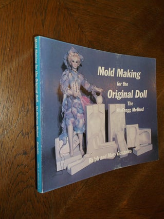 Item #26613 Mold Making for the Original Doll: The BluFroff Method. Ralph Gonzales, Mary Gonzales