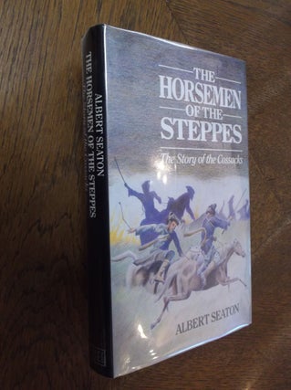 Item #26616 The Horsemen of the Steppes: The Story of the Cossacks. Albert Seaton