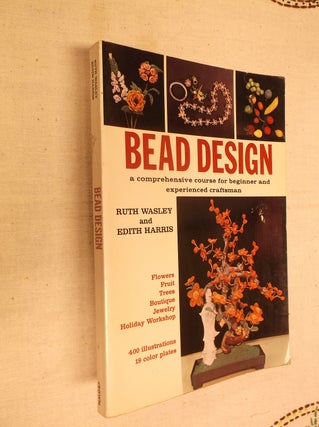 Item #2663 Bead Design: A Comprehensive Course for Beginner and Experienced Craftsman. Ruth...