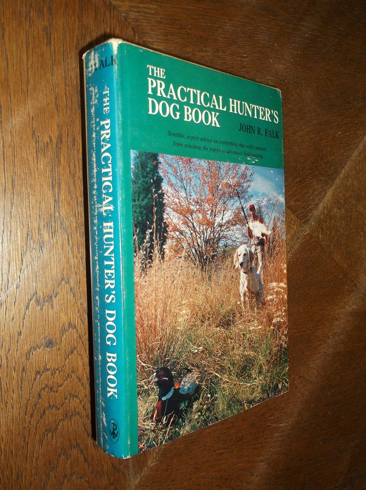 Item #26661 The Practical Hunter's Dog Book. John R. Falk.