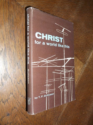 Item #26671 Christ for a World Like This. T. F. Gullixson