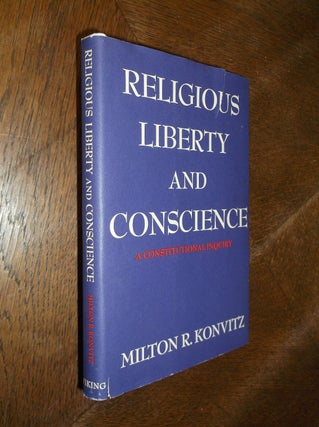 Item #26674 Religious Liberty and Conscience: A Constitutional Inquiry. Milton R. Konvitz