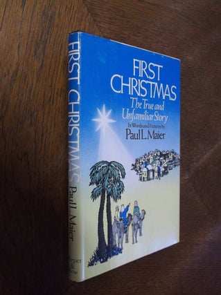 Item #26677 First Christmas: The True and Unfamiliar Story. Paul L. Maier