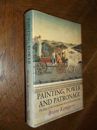 Item #26691 Painting, Power and Patronage: The Rise of the Professional Artist in Renaissance...
