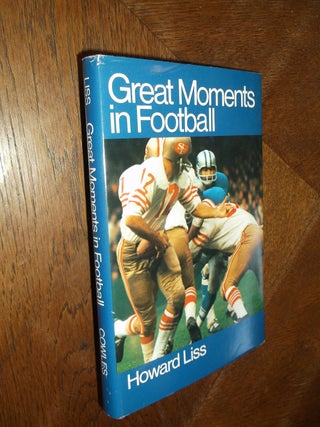 Item #26694 Great Moments in Football. Howard Liss