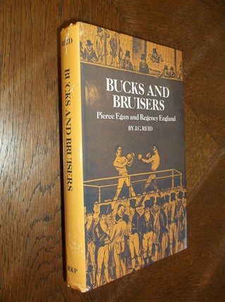Item #26725 Bucks and Bruisers: Pierce Egan and Regency England. J. C. Reid