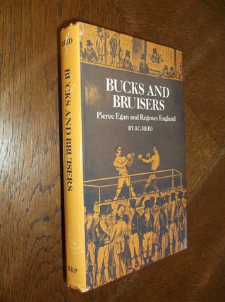 Item #26725 Bucks and Bruisers: Pierce Egan and Regency England. J. C. Reid