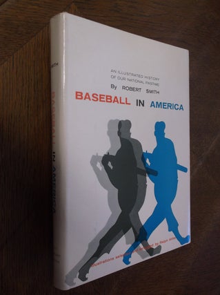 Item #26737 Baseball in America: An Illustrated History of Our National Pastime. Robert Smith