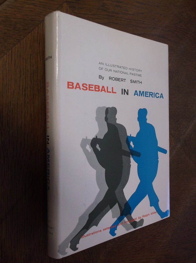 Item #26737 Baseball in America: An Illustrated History of Our National Pastime. Robert Smith.
