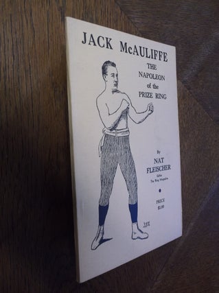 Item #26764 Jack McAuliffe: The Napoleon of the Prize Ring. Nat Fleischer