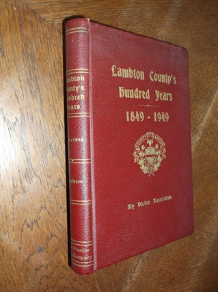 Item #26798 Lambton County's Hundred Years 1849-1949. Victor Lauriston