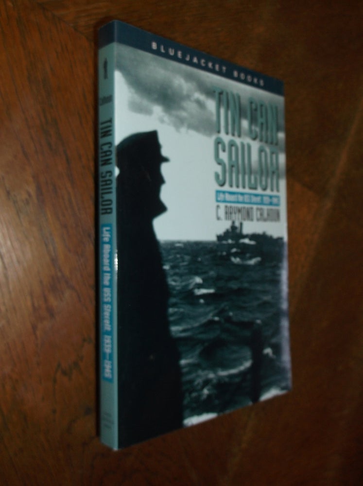 Item #26832 Tin Can Sailor: Life aboard the USS Sterett, 1939-1945. C. Raymond Calhoun.