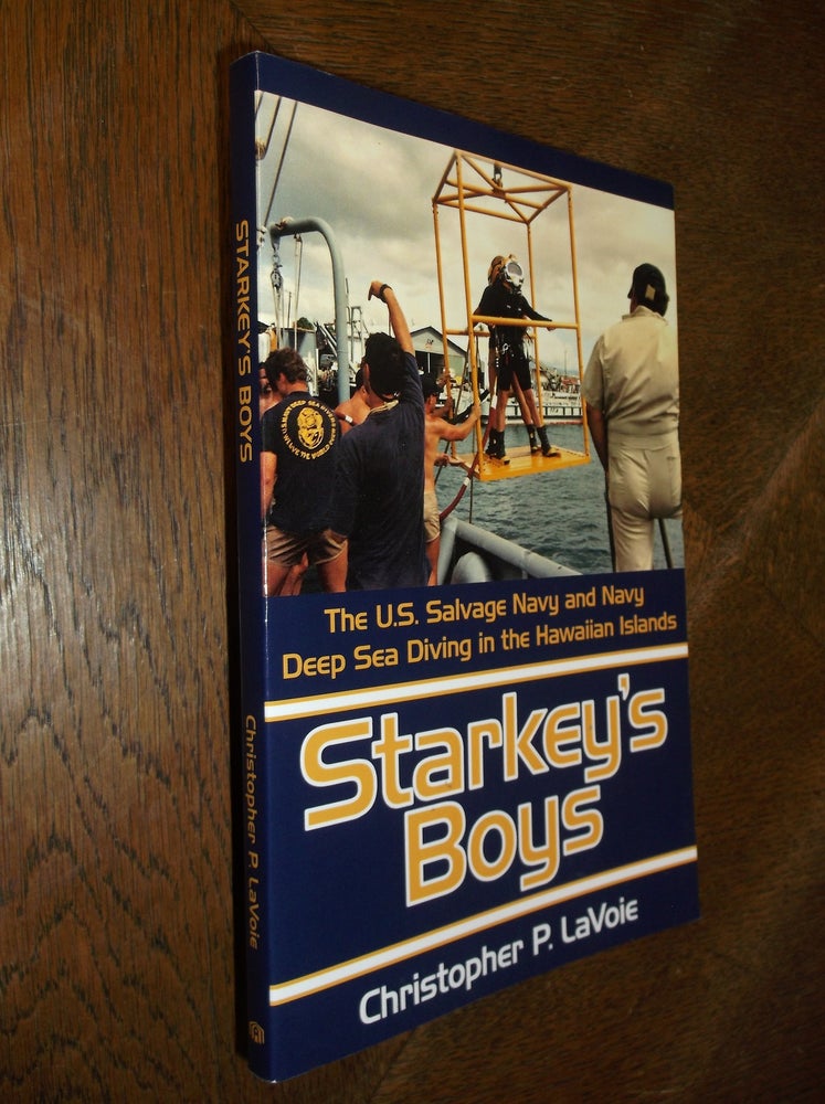 Item #26840 Starkey's Boys: The U.S. Salvage Navy and Navy Deep Sea Diving in the Hawaiian Islands. Christopher Lavoie.