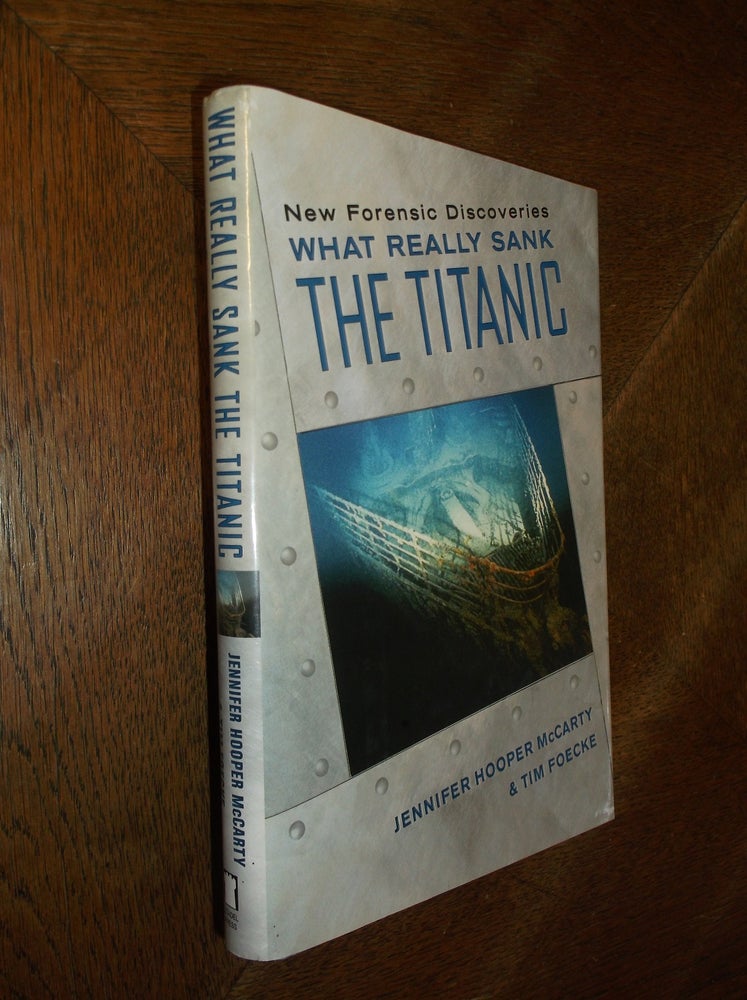 Item #26851 What Really Sank the Titanic: New Forensic Discoveries. Jennifer Hooper McCarty, Tim Foecke.
