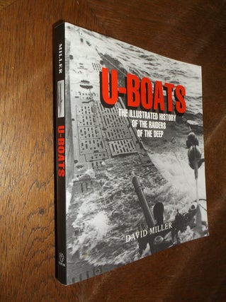 Item #26856 U-Boats: The Illustrated History of the Raiders of the Deep. David Miller