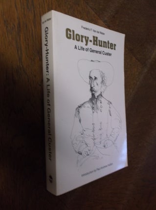 Item #26865 Glory-Hunter: A Life of General Custer. Frederic F. Van de Water