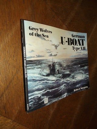Item #26867 Grey Wolves of the Sea: German U-Boat Type VII. Heinz J. Nowarra