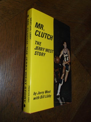 Item #26884 Mr. Clutch: The Jerry West Story. Jerry West, Bill Libby