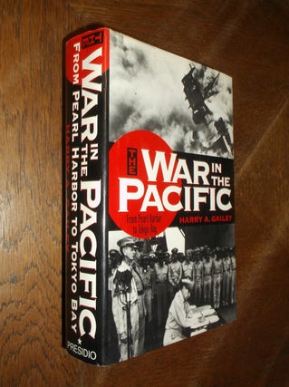 Item #26940 The War in the Pacific: From Pearl Harbor to Tokyo Bay. Harry A. Gailey
