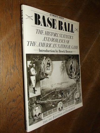 Item #26961 Base Ball: The History, Statistics and Romance of the American National Game From Its...
