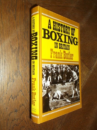 Item #26984 A History of boxing in Britain: A Survey of the Noble Art from its Origins to the...