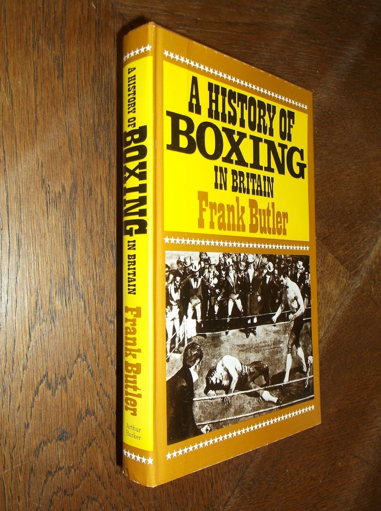 Item #26984 A History of boxing in Britain: A Survey of the Noble Art from its Origins to the Present Day. Frank Butler.