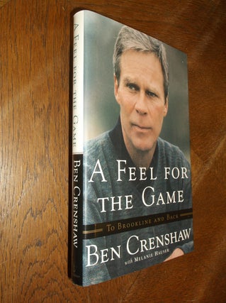 Item #26987 A Feel for the Game: To Brookline and Back. Ben Crenshaw