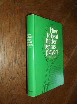 Item #27008 How to Beat Better Tennis Players. Loring Fiske